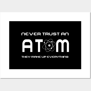 Never Trust an Atom, They Make Up Everything Posters and Art